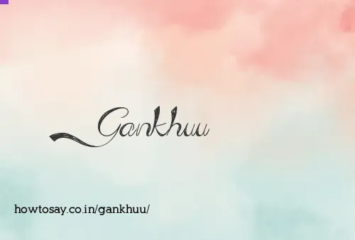 Gankhuu