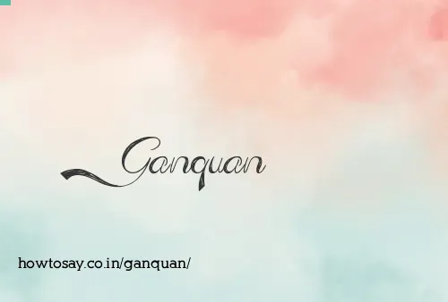 Ganquan