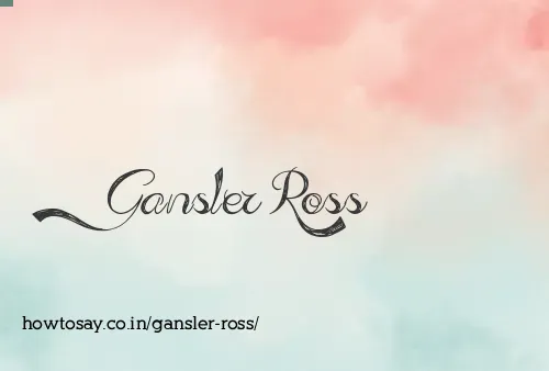 Gansler Ross