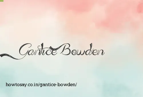 Gantice Bowden