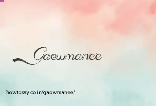 Gaowmanee