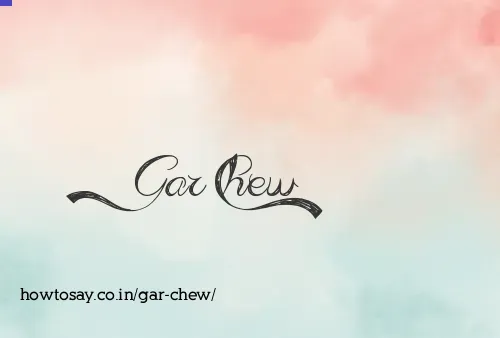 Gar Chew