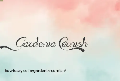 Gardenia Cornish