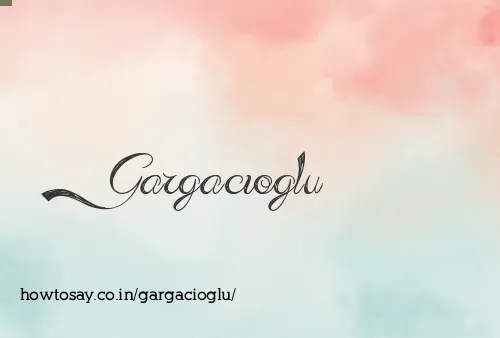 Gargacioglu