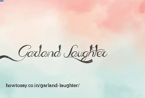 Garland Laughter