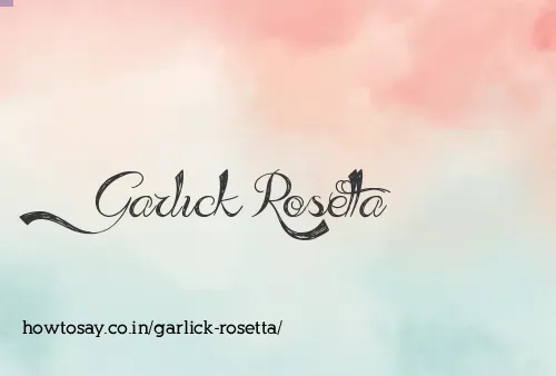 Garlick Rosetta
