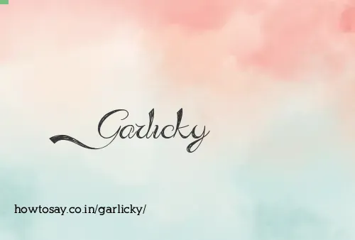 Garlicky