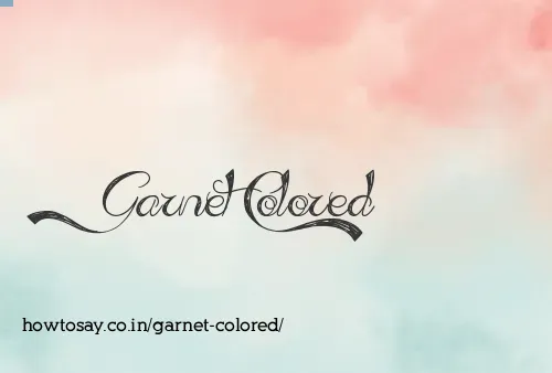 Garnet Colored