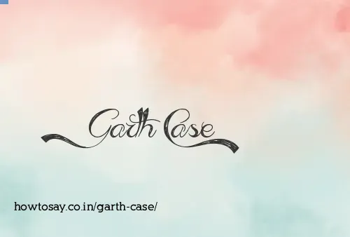 Garth Case
