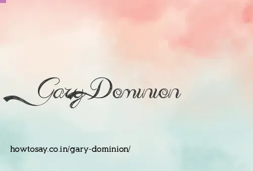 Gary Dominion