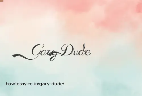 Gary Dude