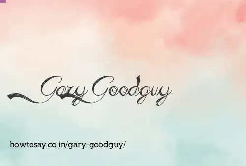 Gary Goodguy