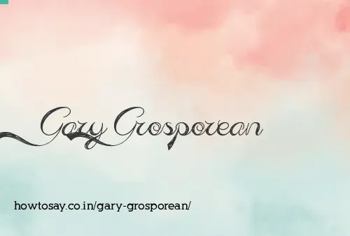 Gary Grosporean