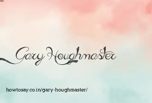Gary Houghmaster