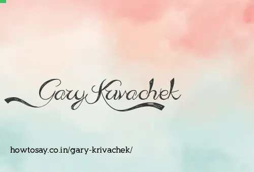Gary Krivachek