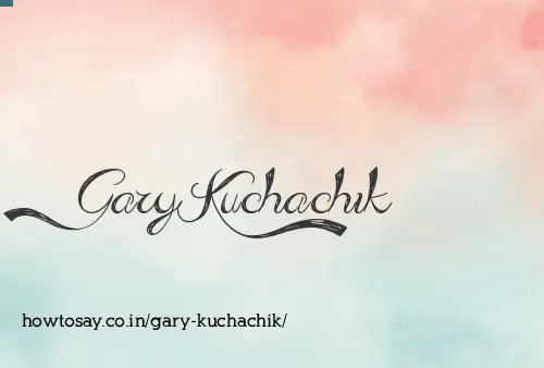 Gary Kuchachik