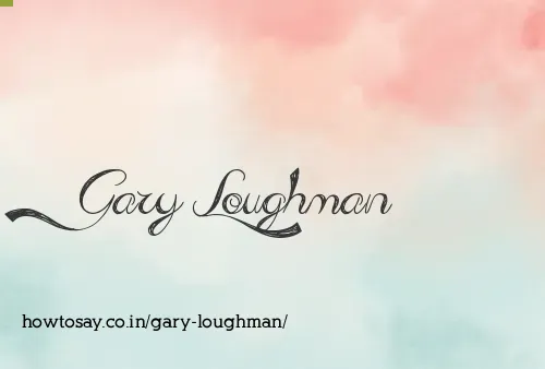 Gary Loughman