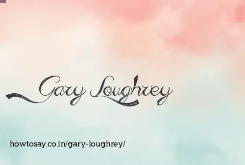 Gary Loughrey