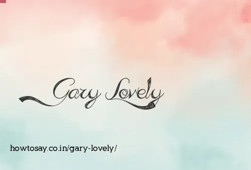 Gary Lovely