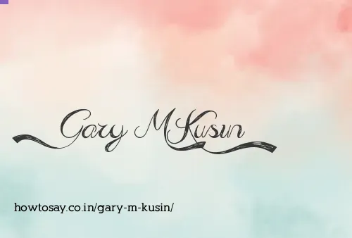 Gary M Kusin