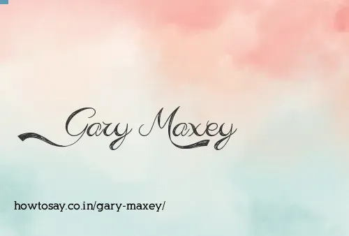 Gary Maxey