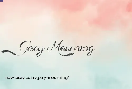 Gary Mourning
