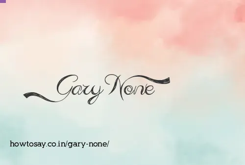 Gary None