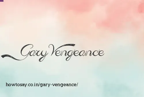 Gary Vengeance