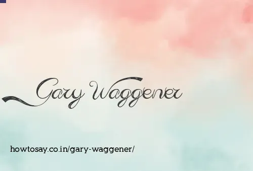 Gary Waggener