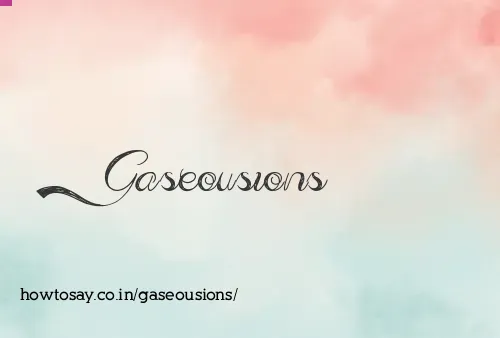 Gaseousions