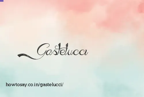 Gastelucci