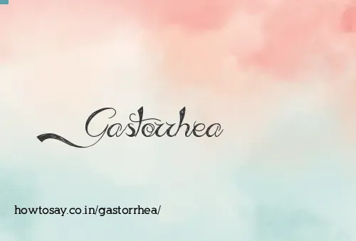 Gastorrhea