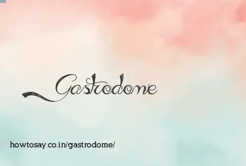 Gastrodome