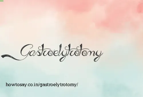 Gastroelytrotomy