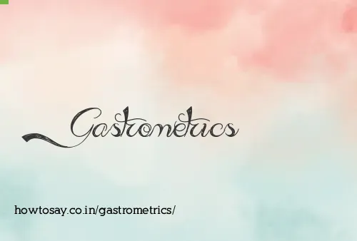 Gastrometrics