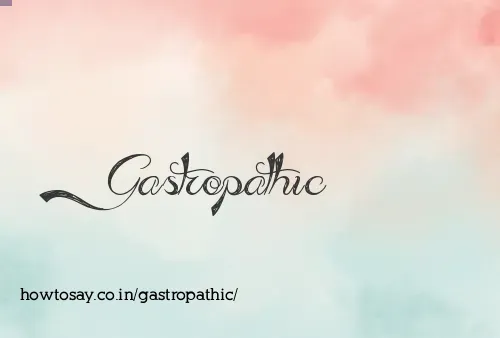 Gastropathic