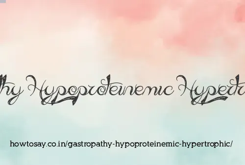 Gastropathy Hypoproteinemic Hypertrophic
