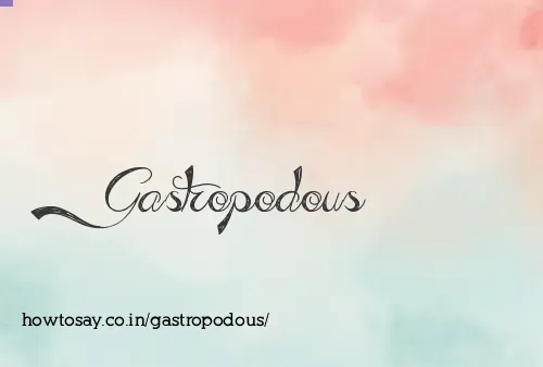 Gastropodous