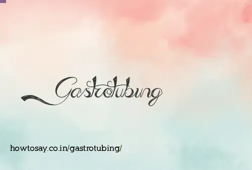 Gastrotubing