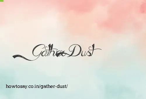Gather Dust