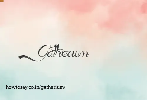 Gatherium