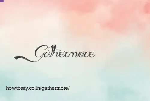 Gathermore