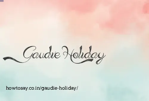 Gaudie Holiday