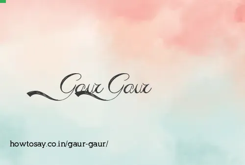 Gaur Gaur