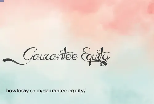 Gaurantee Equity