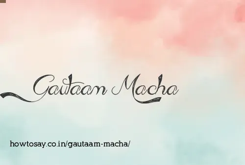 Gautaam Macha