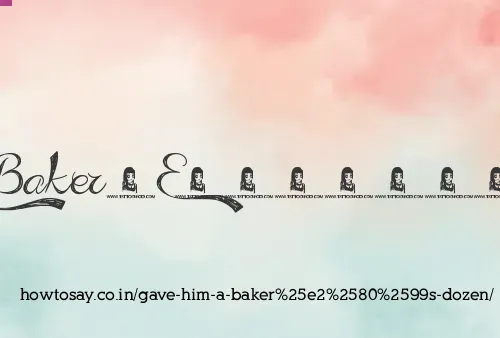 Gave Him A Baker’s Dozen