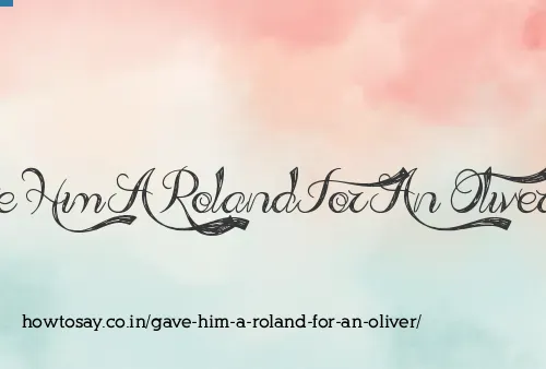 Gave Him A Roland For An Oliver