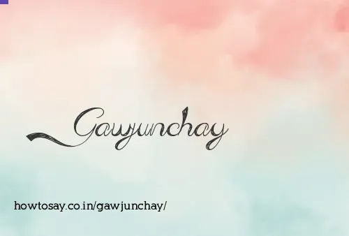 Gawjunchay