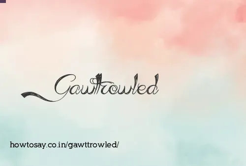 Gawttrowled
